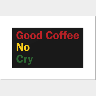 Good Coffee No Cry Posters and Art